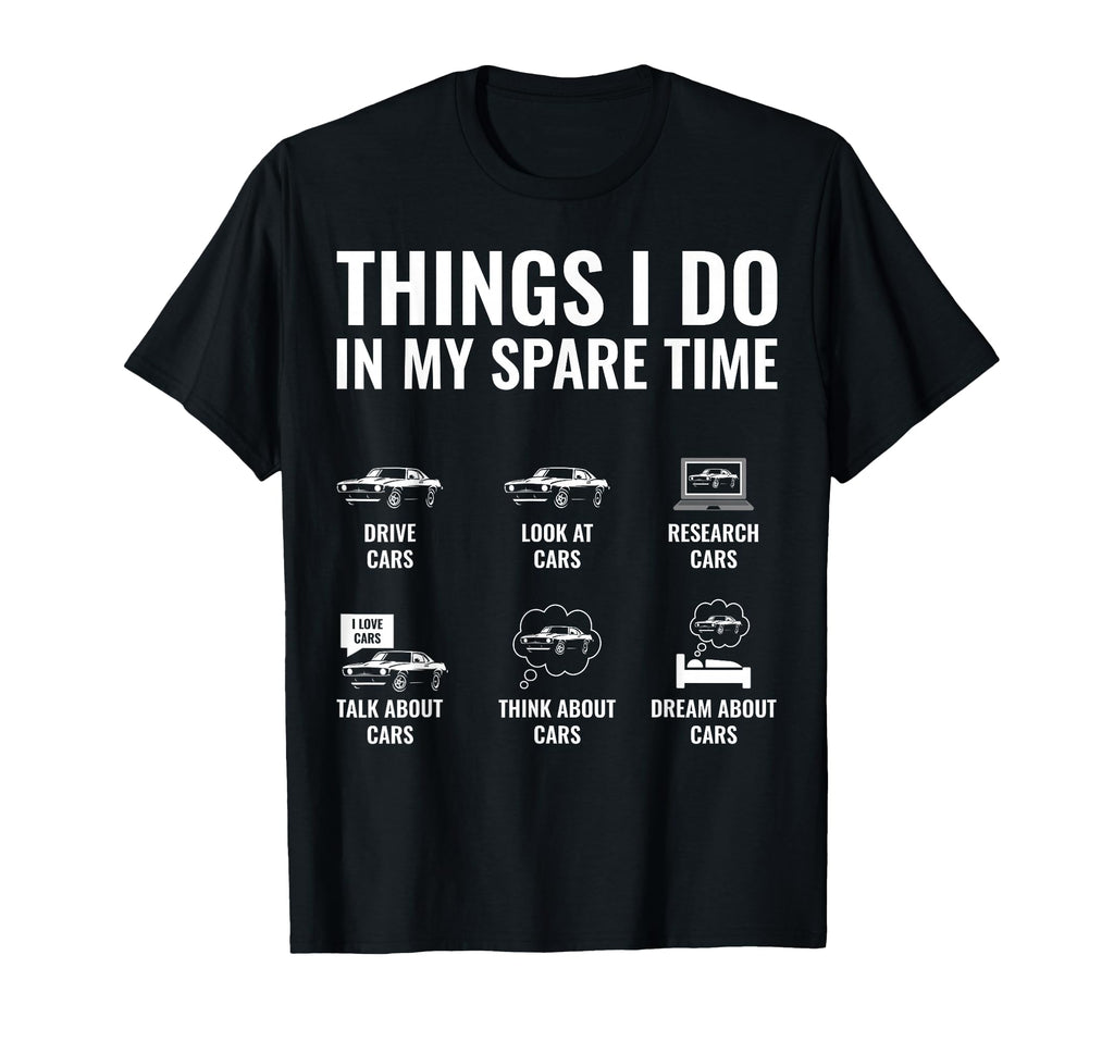 Things I Do My Spare Time Funny Car Guy T-Shirt - Unique Graphic Unisex - T-Shirt, Sweatshirt, Hoodie