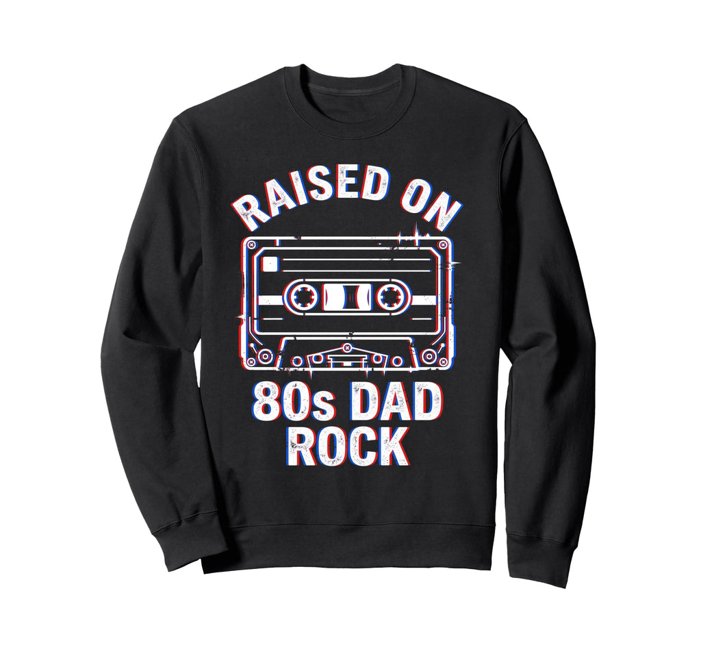 Raised 80S Dad Rock Cassette Tape Sweatshirt - Custom Art Print Men Women - T-Shirt, Sweatshirt, Hoodie