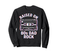 Raised 80S Dad Rock Cassette Tape Sweatshirt - Custom Art Print Men Women - T-Shirt, Sweatshirt, Hoodie