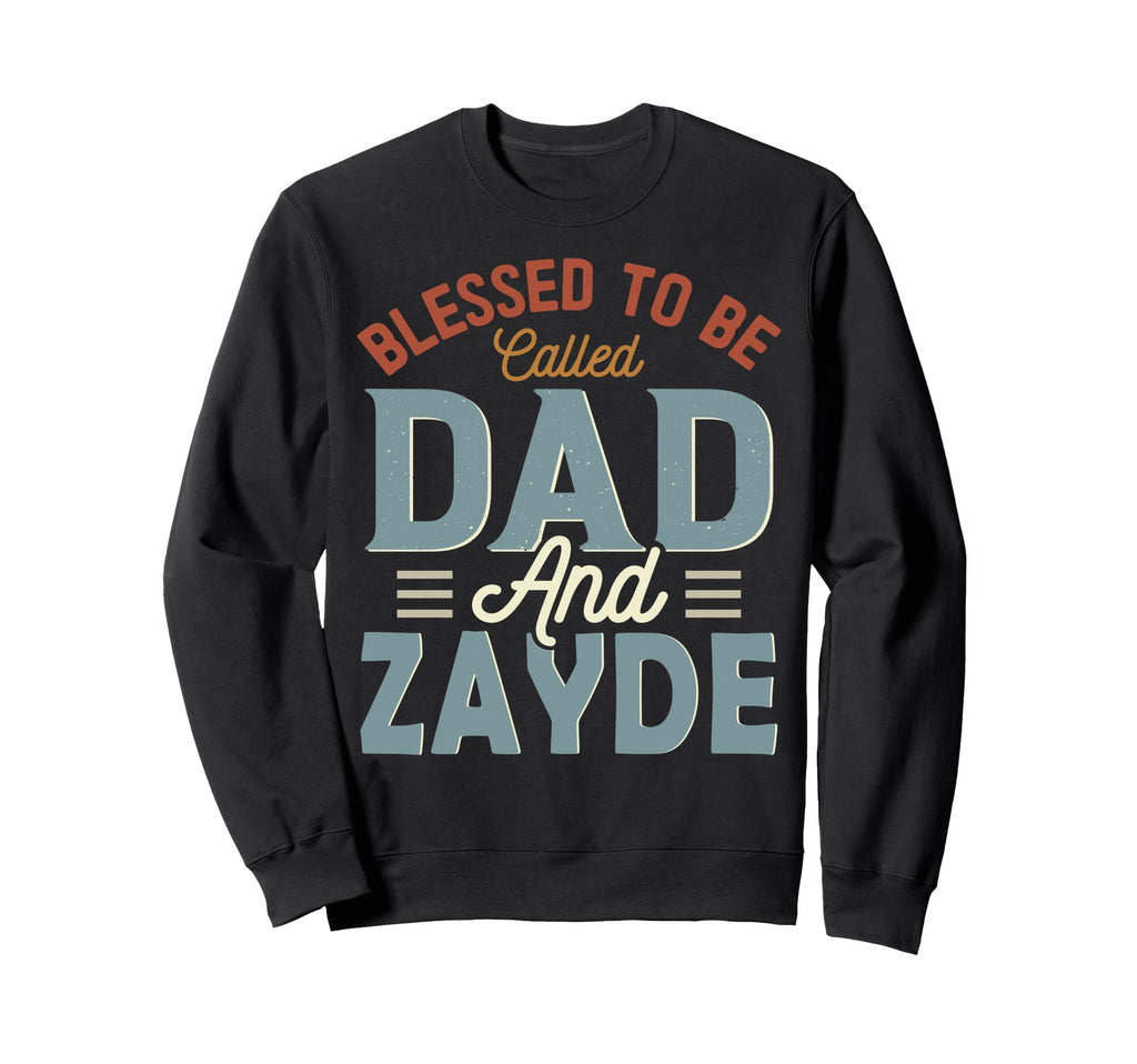 Blessed To Be Called Dad And Zayde Sweatshirt - Novelty Apparel for Adults - T-Shirt, Sweatshirt, Hoodie