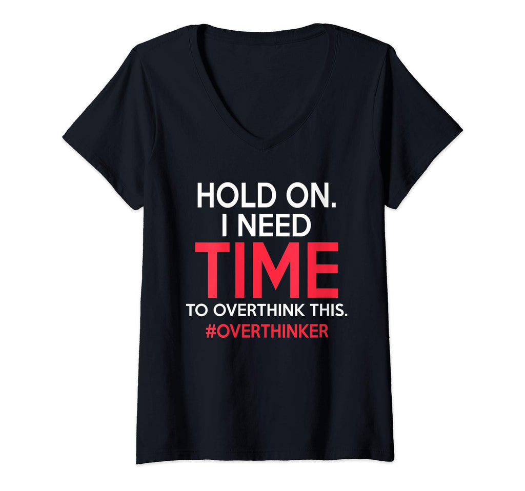 Womens Hold I Need Time To Overthink T-Shirt - Streetwear Style for Adults - T-Shirt, Sweatshirt, Hoodie