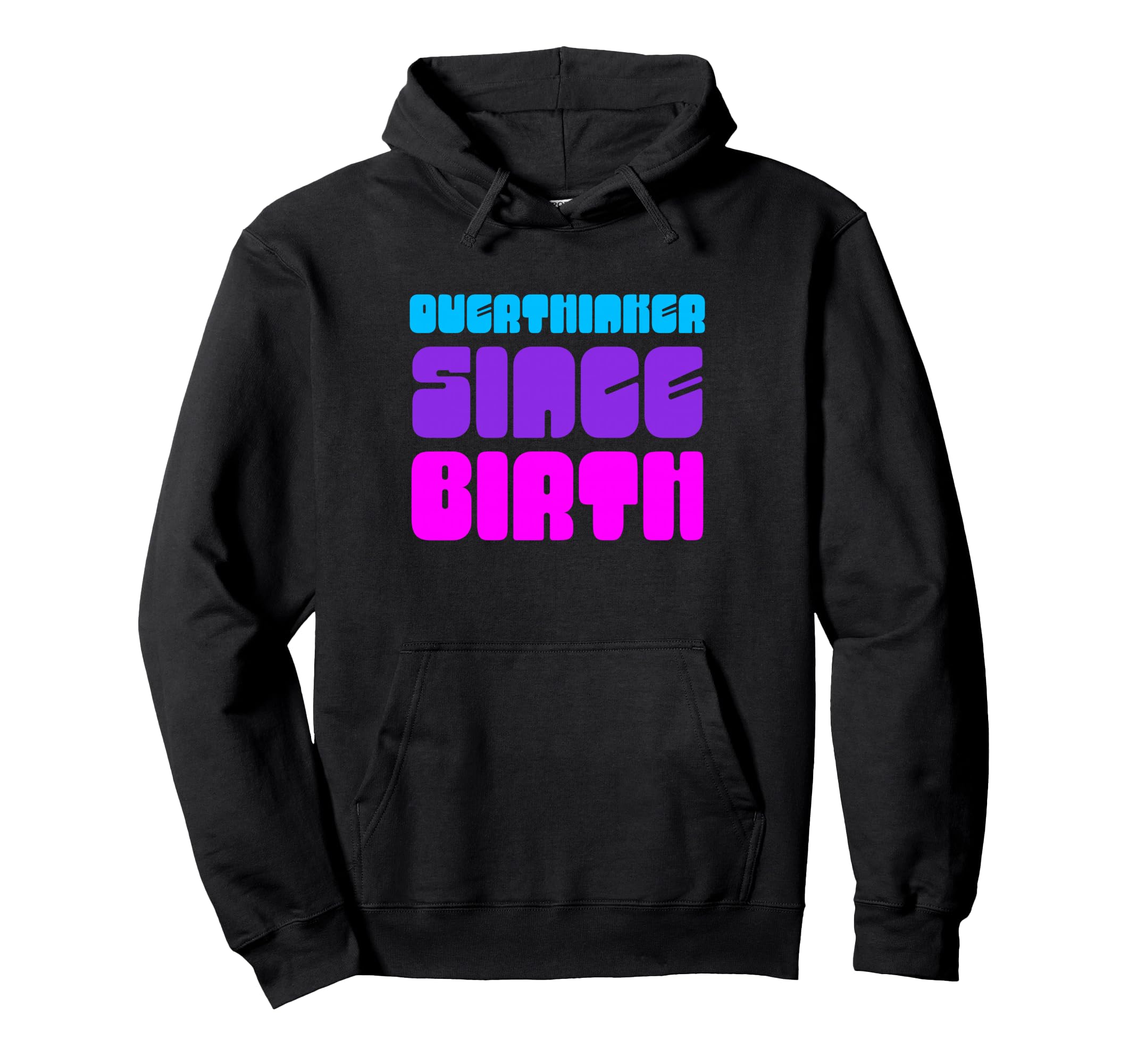 Overthinker Since Birth Funny Text Hoodie - Trendy Graphic Unisex - T-Shirt, Sweatshirt, Hoodie