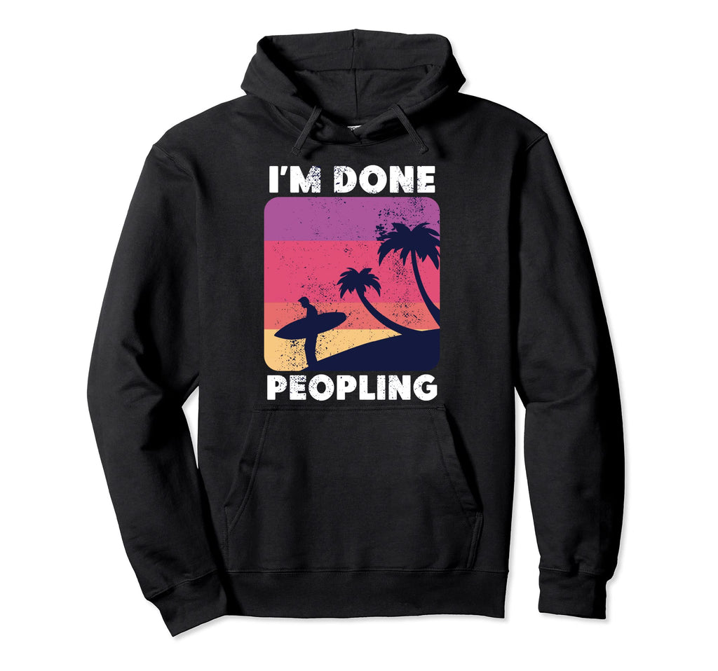 Im Done Peopling Gift Not Social Hoodie - Novelty Apparel Men Women - T-Shirt, Sweatshirt, Hoodie
