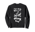 I Just Really Love Skating Okay Sweatshirt - Custom Art Print Unisex - T-Shirt, Sweatshirt, Hoodie
