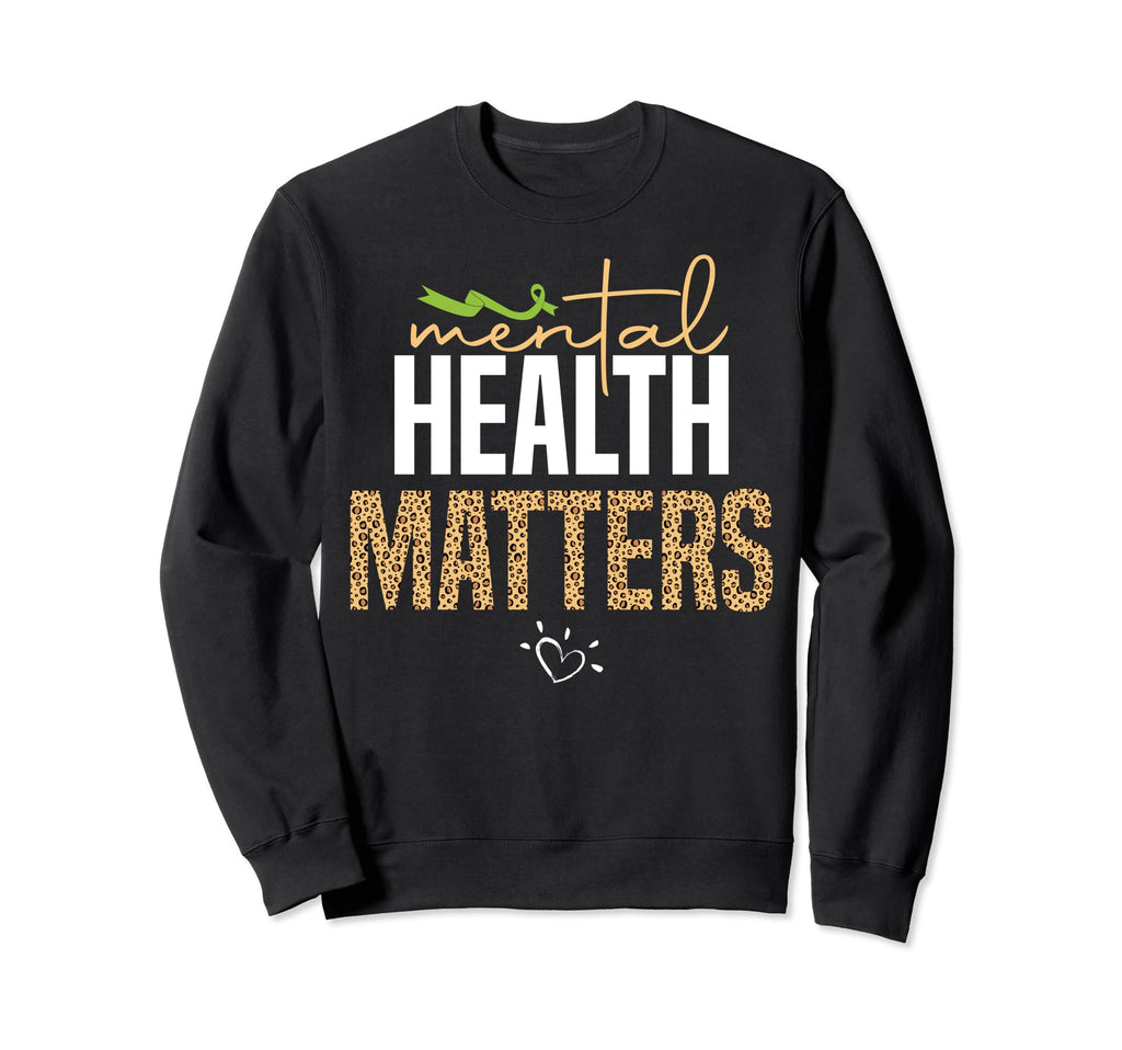 Mental Health Matters Mental Health Sweatshirt - Novelty Apparel Men Women - T-Shirt, Sweatshirt, Hoodie