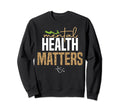 Mental Health Matters Mental Health Sweatshirt - Novelty Apparel Men Women - T-Shirt, Sweatshirt, Hoodie