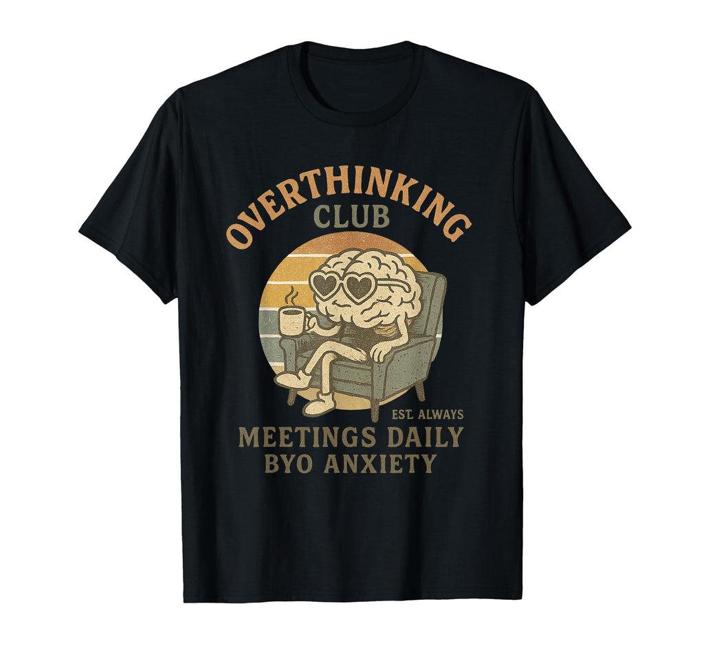Overthinking Club Est Always Funny T-Shirt - Custom Art Print for Adults - T-Shirt, Sweatshirt, Hoodie