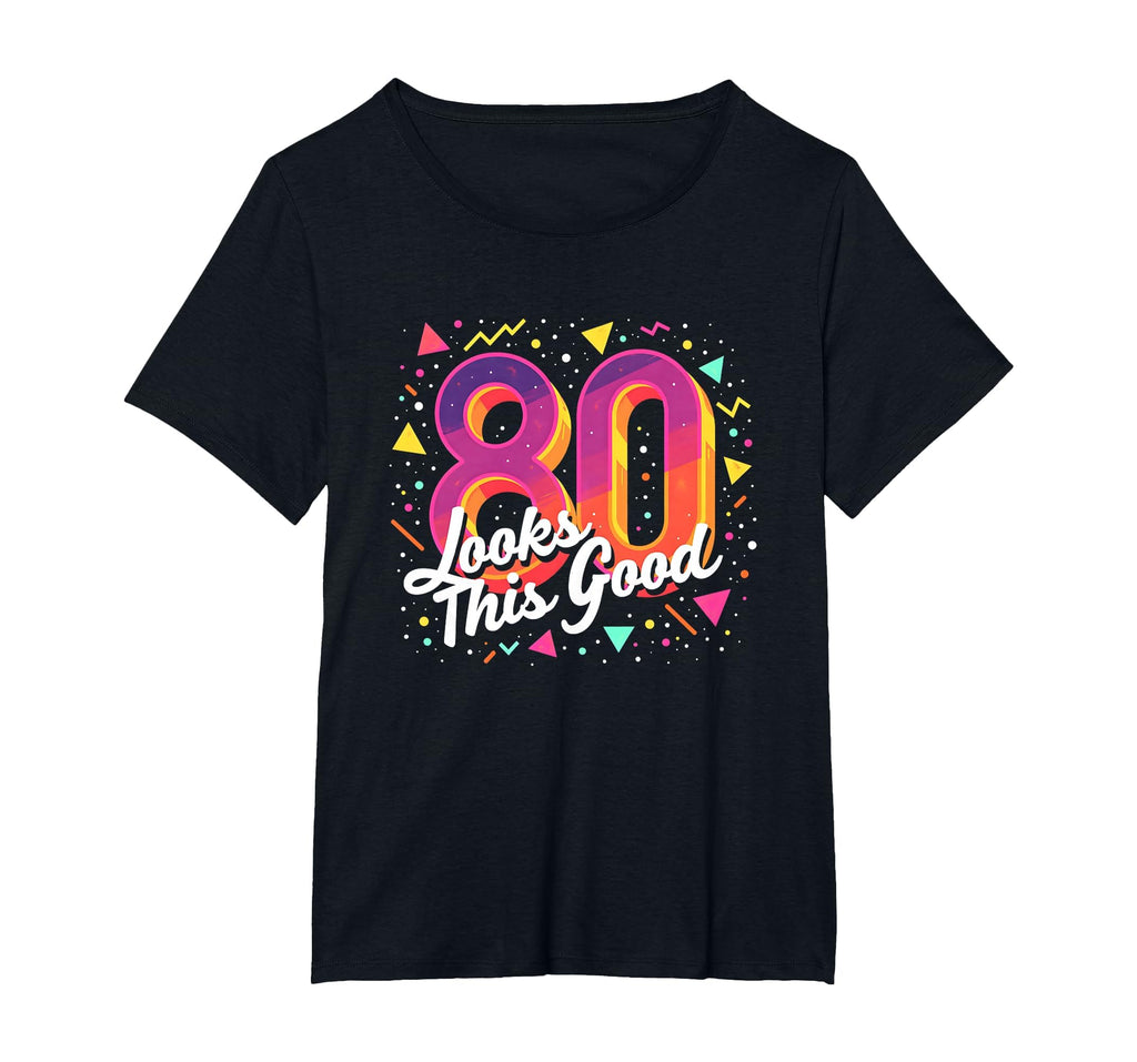 80Th Birthday Gift Looks This Good T-Shirt - Unique Graphic Men Women - T-Shirt, Sweatshirt, Hoodie