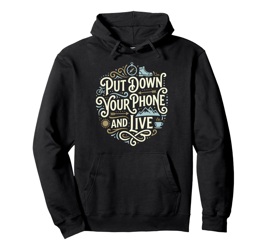 Put Down Your Phone And Live Nature Hoodie - Trendy Graphic for Adults - T-Shirt, Sweatshirt, Hoodie