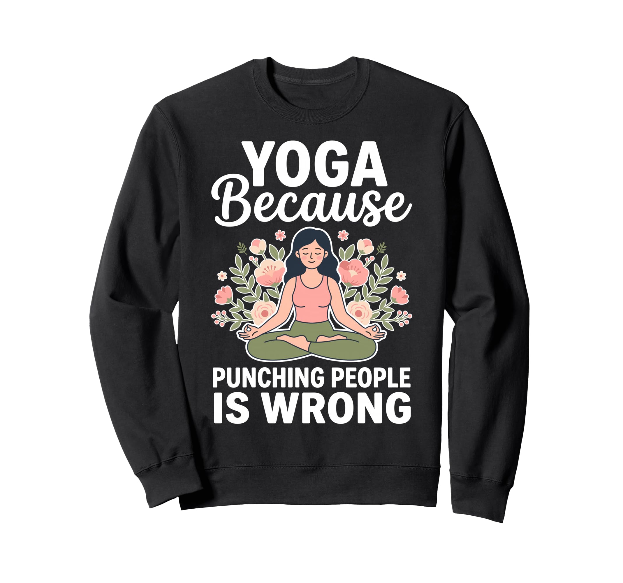 Yoga Because Punching People Is Sweatshirt - Streetwear Style Men Women - T-Shirt, Sweatshirt, Hoodie