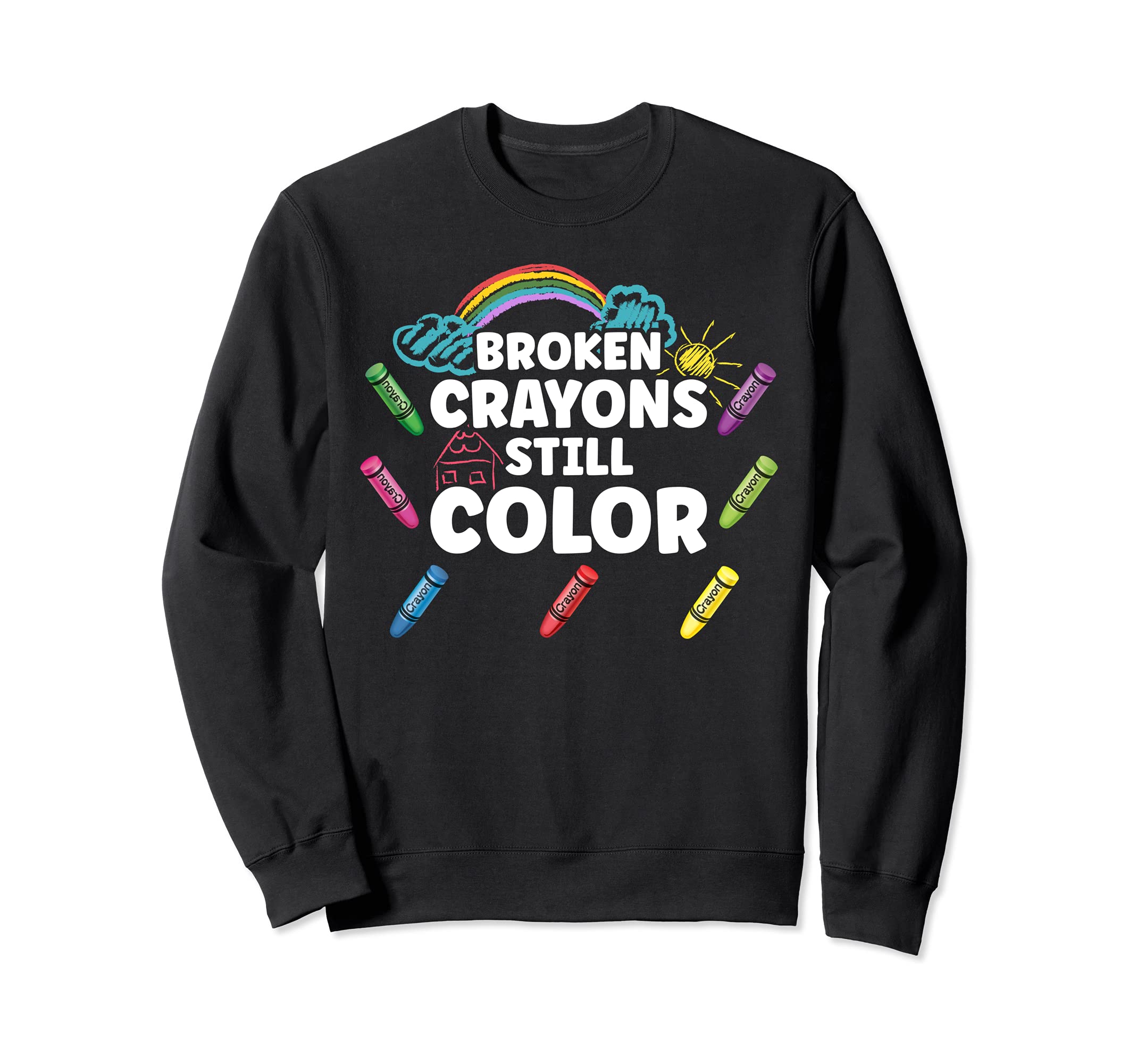 Broken Crayons Still Color Mental Health Sweatshirt - Graphic Print Unisex - T-Shirt, Sweatshirt, Hoodie