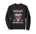 Biker There Is Therapy There Are Sweatshirt - Streetwear Style Men Women - T-Shirt, Sweatshirt, Hoodie