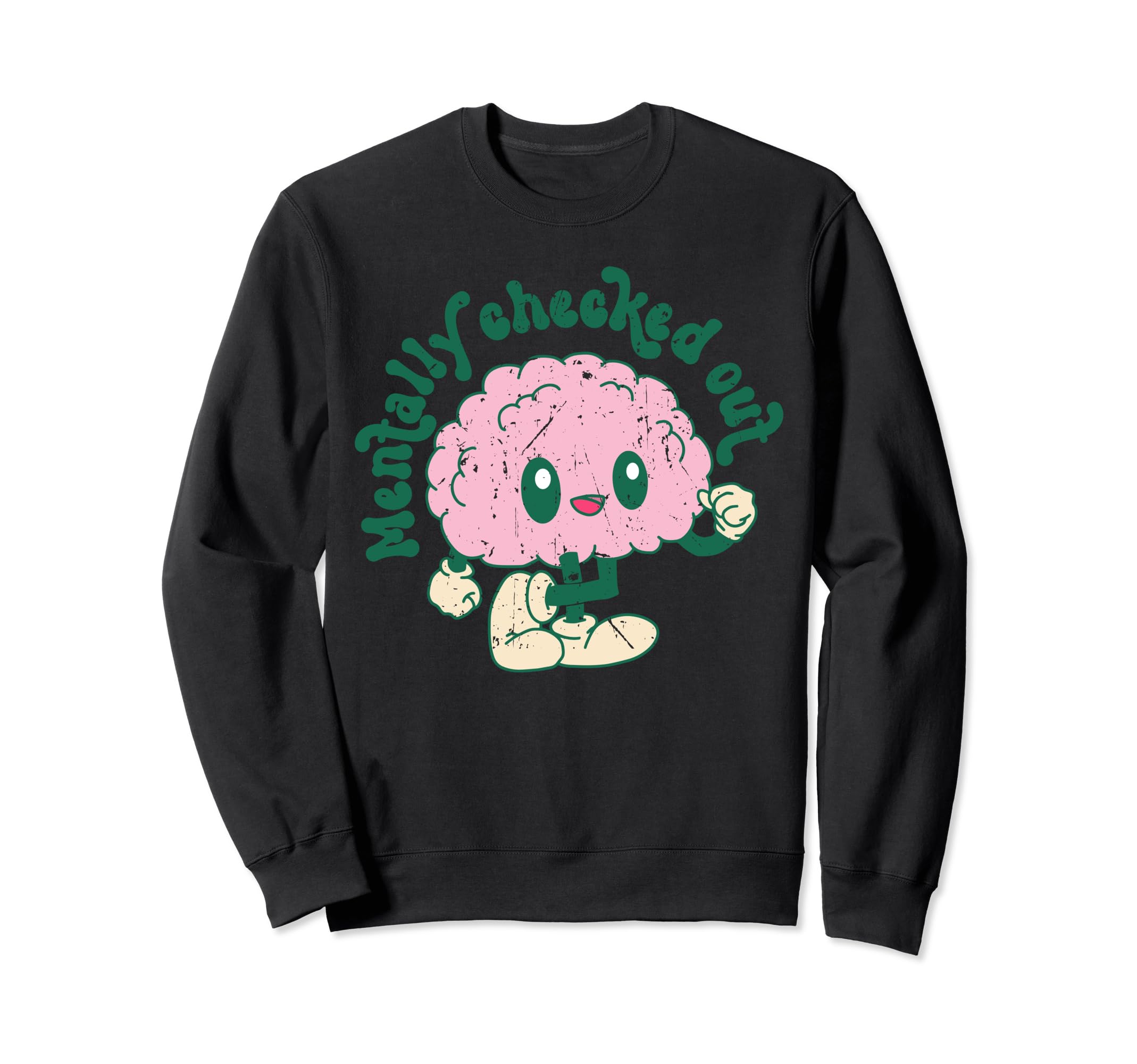 Groovy Mentally Checked Out Mental Sweatshirt - Custom Art Print Unisex - T-Shirt, Sweatshirt, Hoodie