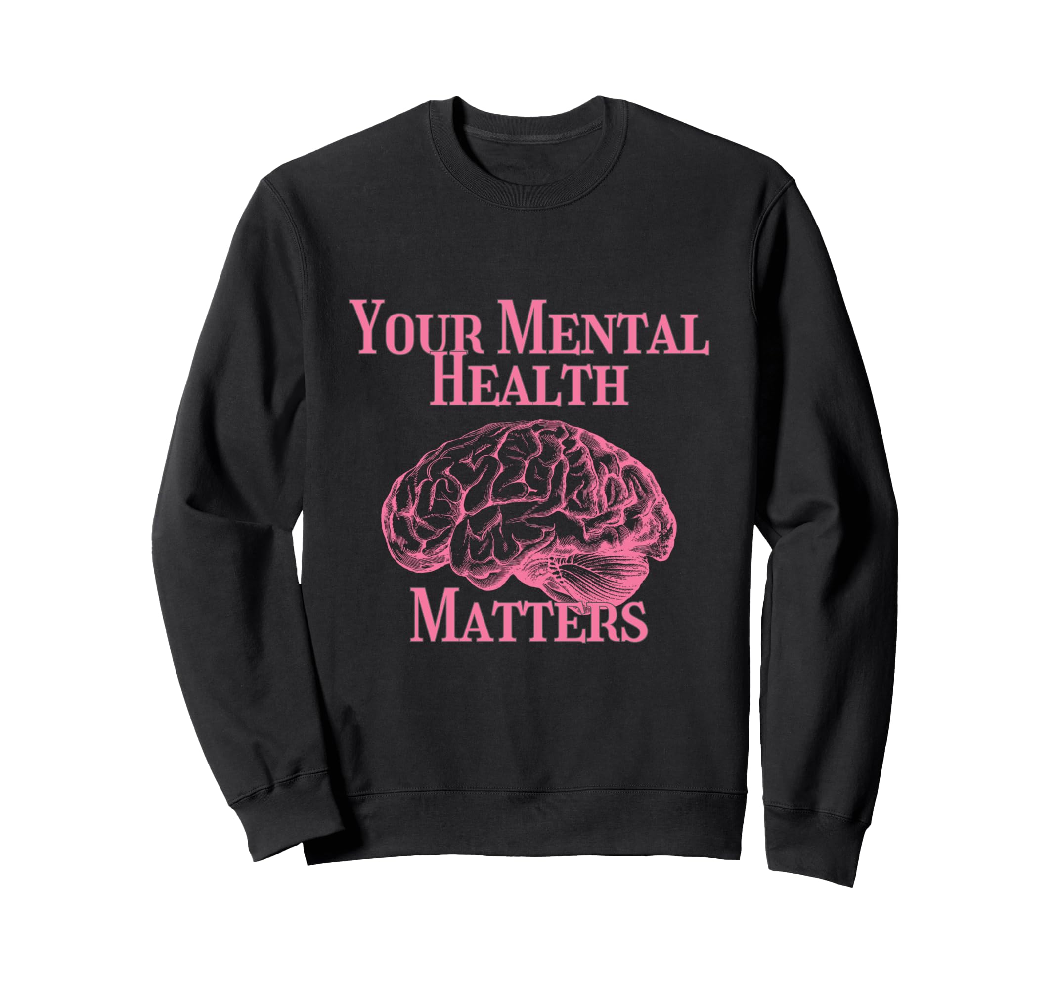 Your Mental Health Matters Sweatshirt - Graphic Print Men Women - T-Shirt, Sweatshirt, Hoodie