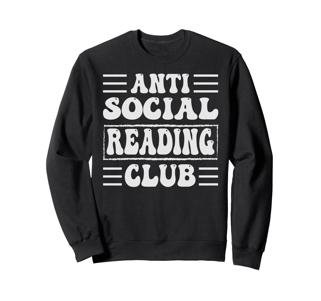 Anti Social Reading Club Funny Sweatshirt - Novelty Apparel Men Women - T-Shirt, Sweatshirt, Hoodie