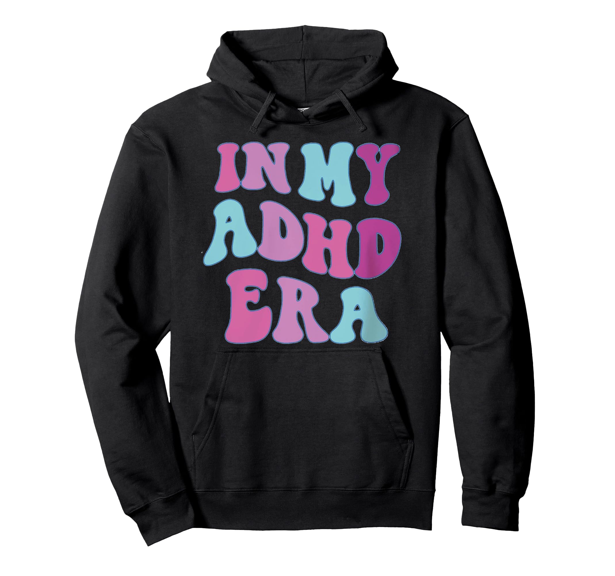 My Adhd Era Mental Health Funny Hoodie - Streetwear Style for Adults - T-Shirt, Sweatshirt, Hoodie