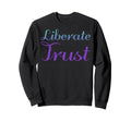 Liberate Trust Mental Health Sweatshirt - Minimalist Print for Adults - T-Shirt, Sweatshirt, Hoodie