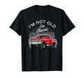 Im Not Old Im Muscle Car Rod Pickup T-Shirt - Streetwear Style for Adults - T-Shirt, Sweatshirt, Hoodie