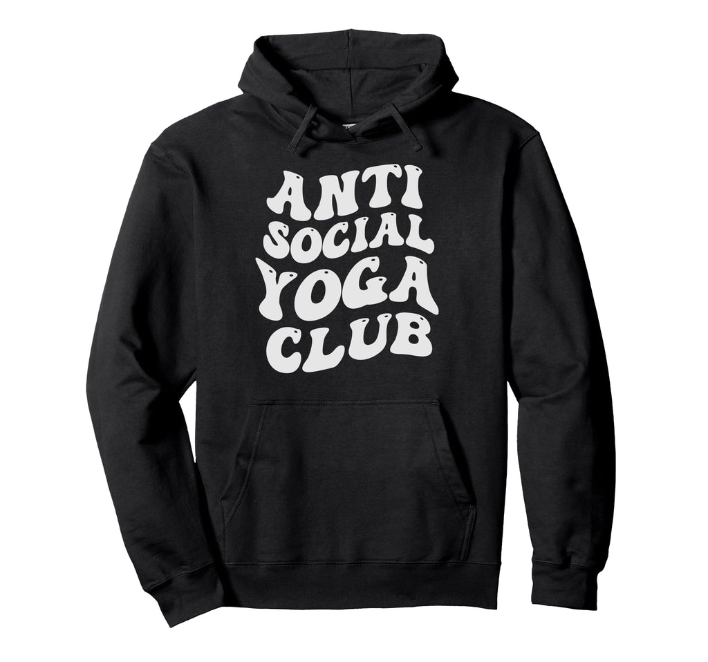 Anti Social Yoga Club Funny Hoodie - Casual Everyday Wear Men Women - T-Shirt, Sweatshirt, Hoodie
