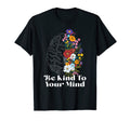 Be Kind To Your Mind Mental T-Shirt - Casual Everyday Wear Men Women - T-Shirt, Sweatshirt, Hoodie