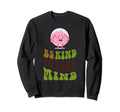 Be Kind To Your Mind Mental Health Sweatshirt - Unique Graphic Men Women - T-Shirt, Sweatshirt, Hoodie
