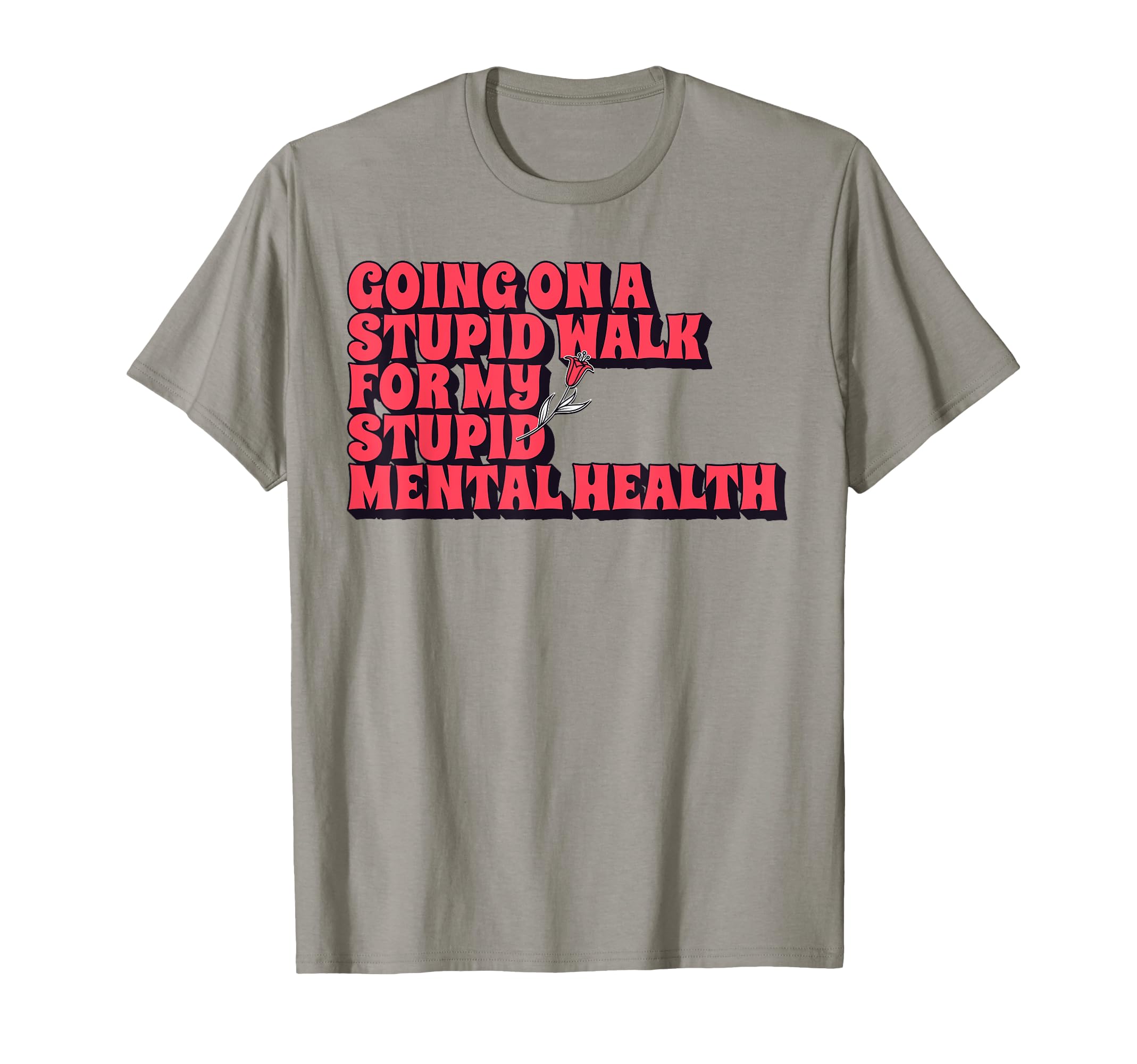 Going Stupid Walk My Stupid Mental T-Shirt - Minimalist Print Men Women - T-Shirt, Sweatshirt, Hoodie
