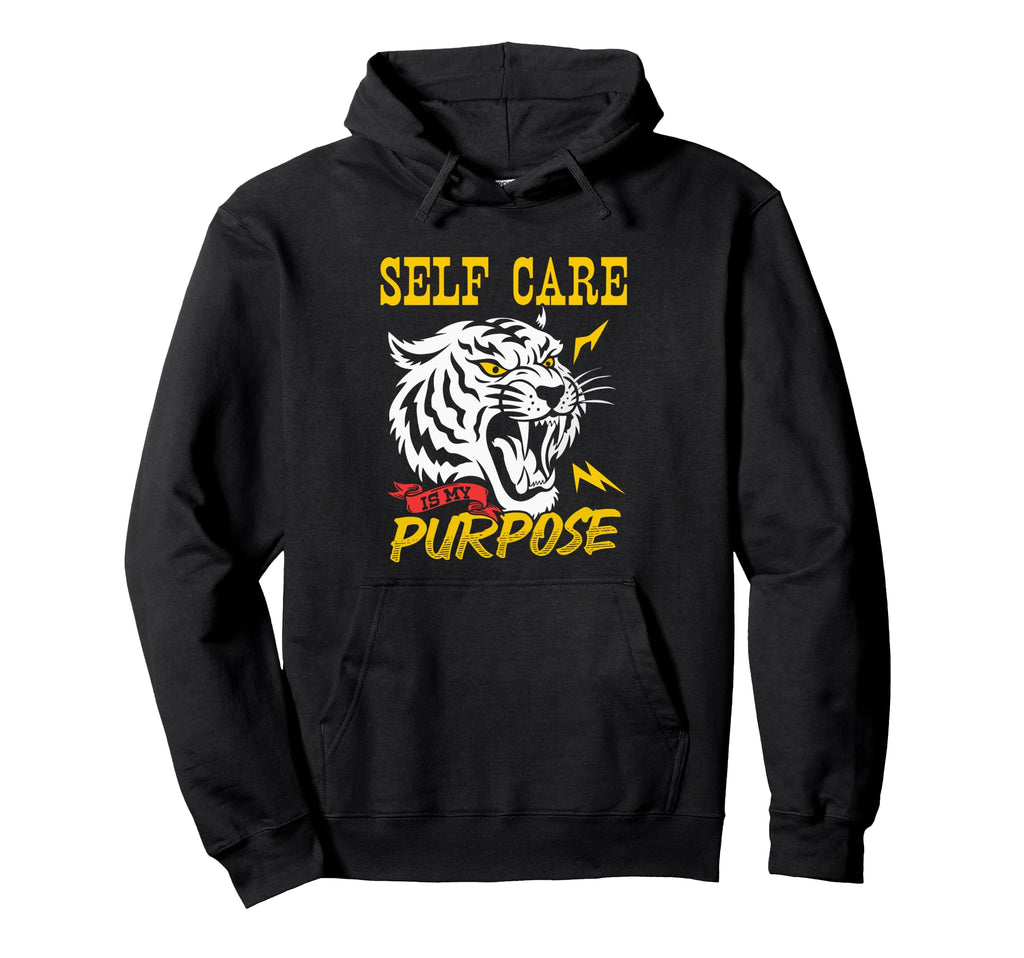 Self Care Is My Purpose Fierce Tiger Hoodie - Novelty Apparel Men Women - T-Shirt, Sweatshirt, Hoodie