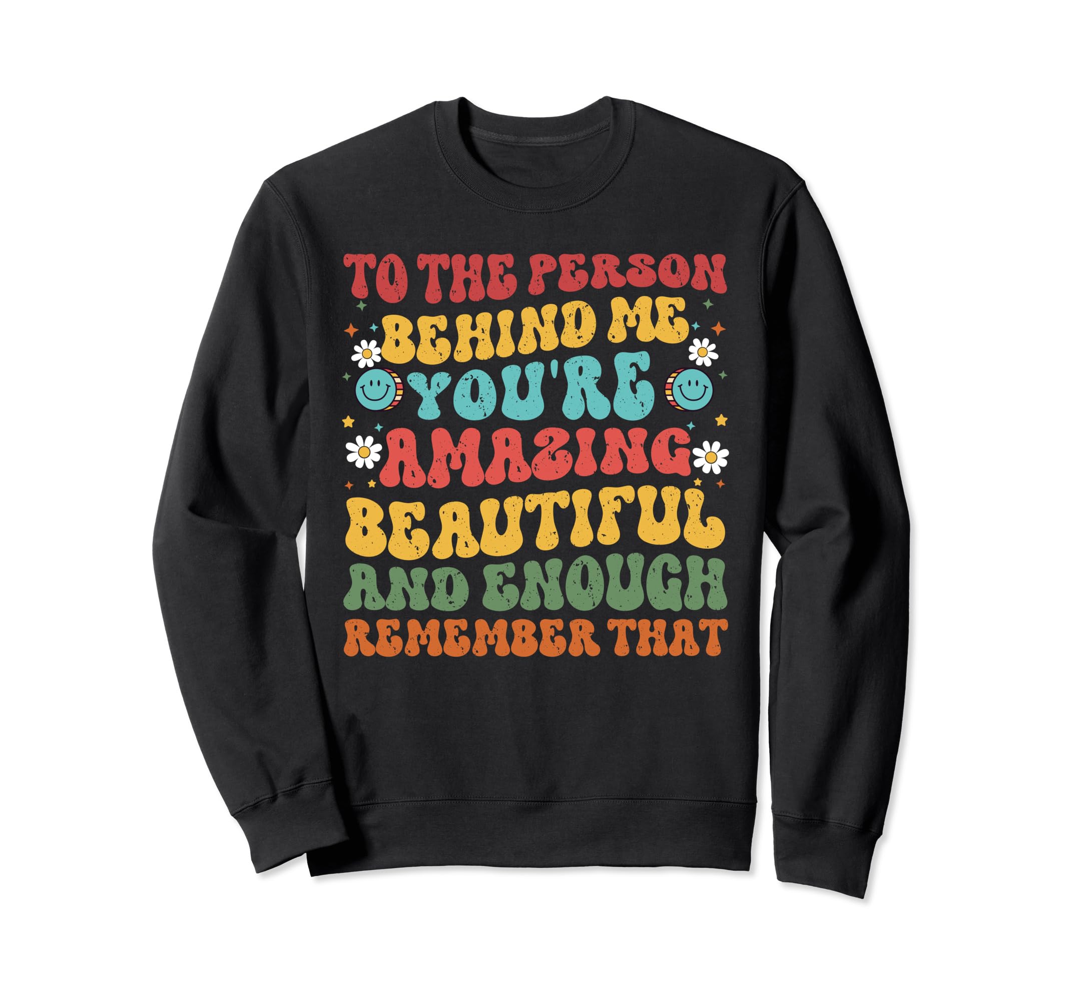 To Person Behind Me Youre Amazing Sweatshirt - Custom Art Print Men Women - T-Shirt, Sweatshirt, Hoodie