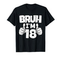 Bruh Im 18 Year Old 18Th Birthday Bday T-Shirt - Graphic Print Unisex - T-Shirt, Sweatshirt, Hoodie