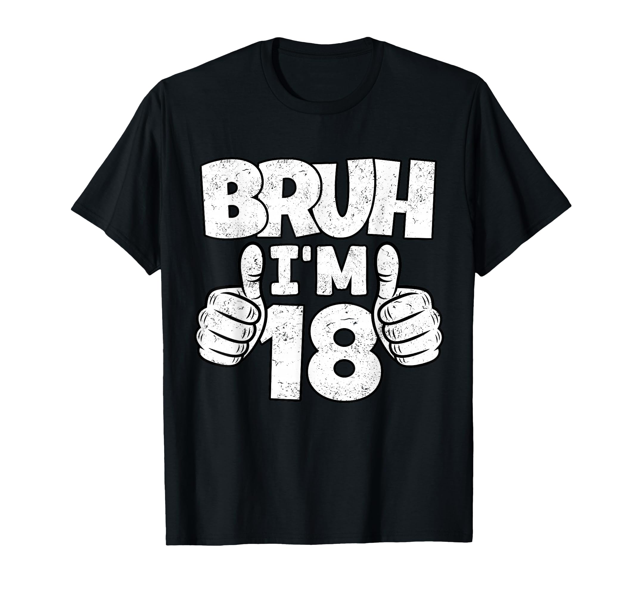 Bruh Im 18 Year Old 18Th Birthday Bday T-Shirt - Graphic Print Unisex - T-Shirt, Sweatshirt, Hoodie
