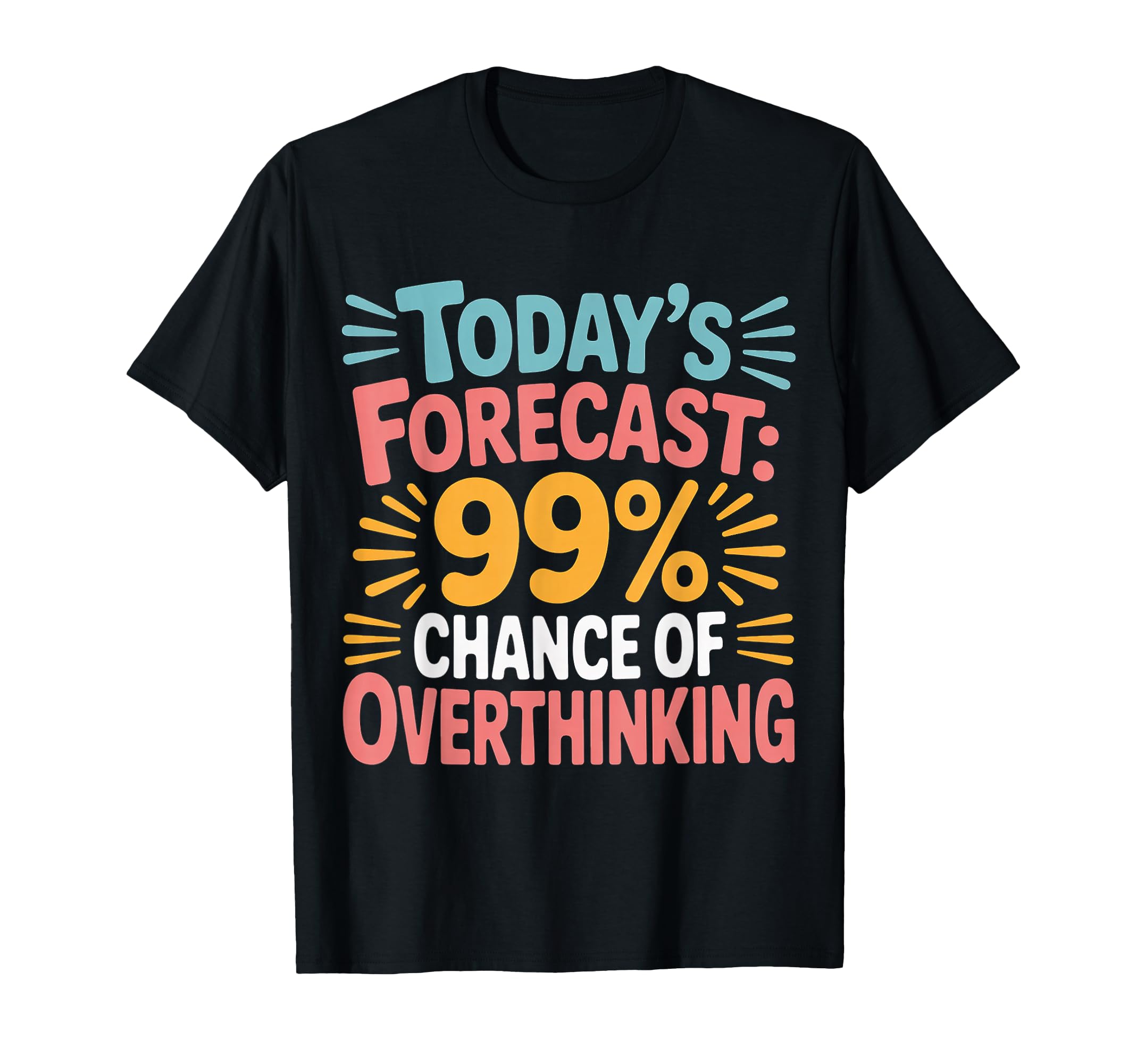 Todays Forecast 99 Chance Overthinking T-Shirt - Novelty Apparel Unisex - T-Shirt, Sweatshirt, Hoodie