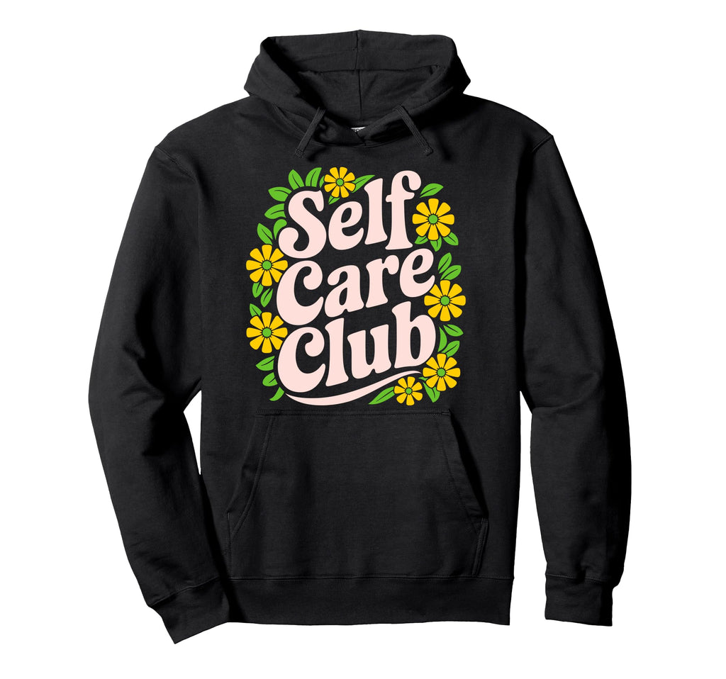 Self Care Club Self Love Mental Health Hoodie - Unique Graphic for Adults - T-Shirt, Sweatshirt, Hoodie