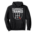 Classically Trained Car Tuning Manual Shift Hoodie - Novelty Apparel Unisex - T-Shirt, Sweatshirt, Hoodie