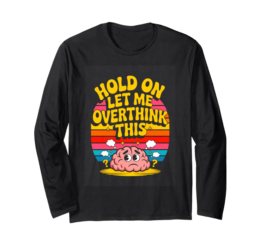 Hold Let Me Overthink This Funny T-Shirt - Minimalist Print for Adults - T-Shirt, Sweatshirt, Hoodie
