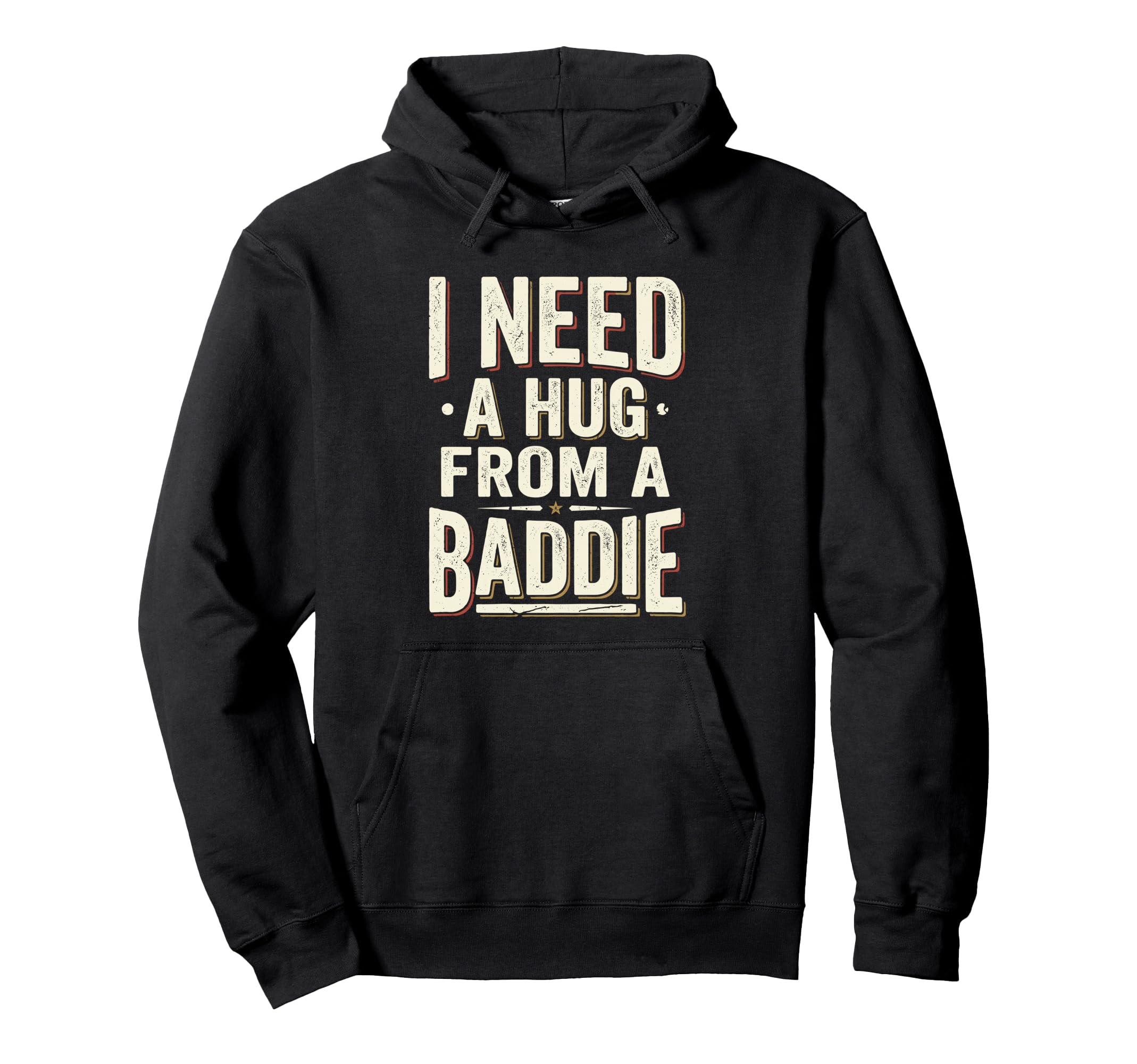 I Need Hug From Baddie Funny Hoodie - Custom Art Print for Adults - T-Shirt, Sweatshirt, Hoodie