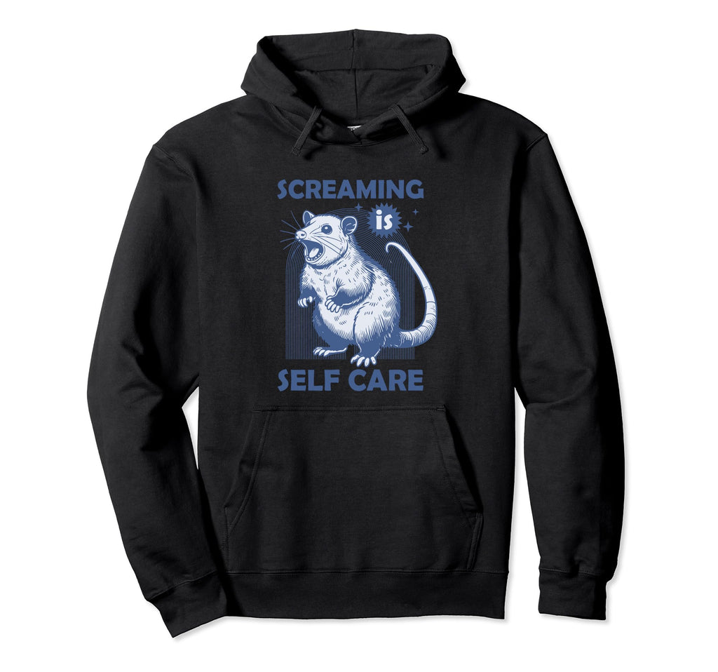 Screaming Is Self Care Funny Hoodie - Streetwear Style Men Women - T-Shirt, Sweatshirt, Hoodie