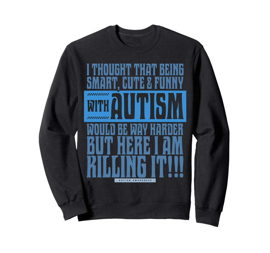 Smart Funny Autism And Sweatshirt - Casual Everyday Wear for Adults - T-Shirt, Sweatshirt, Hoodie