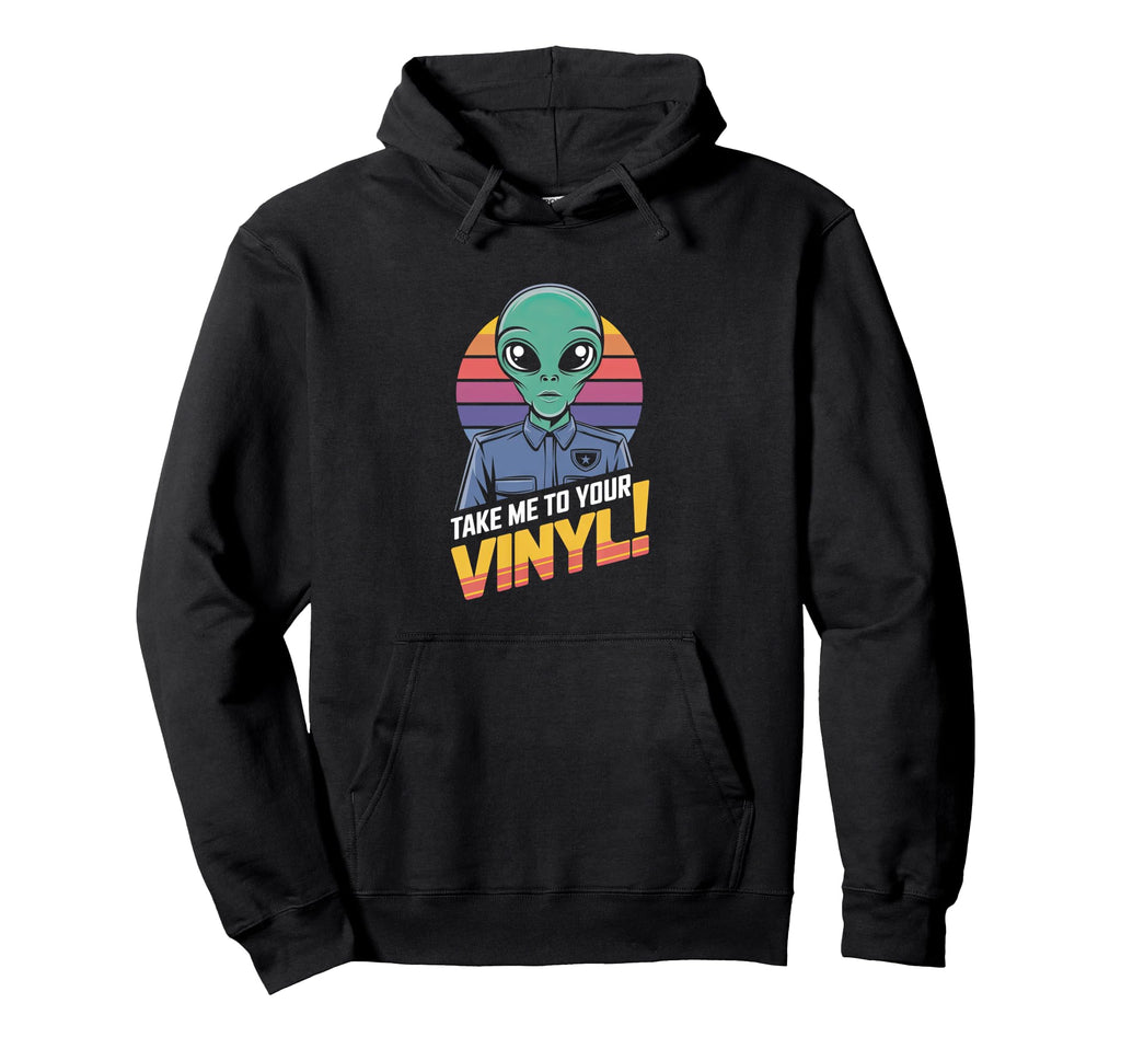 Take Me To Your Vinyl Funny Alien Hoodie - Fun Novelty Design for Adults - T-Shirt, Sweatshirt, Hoodie