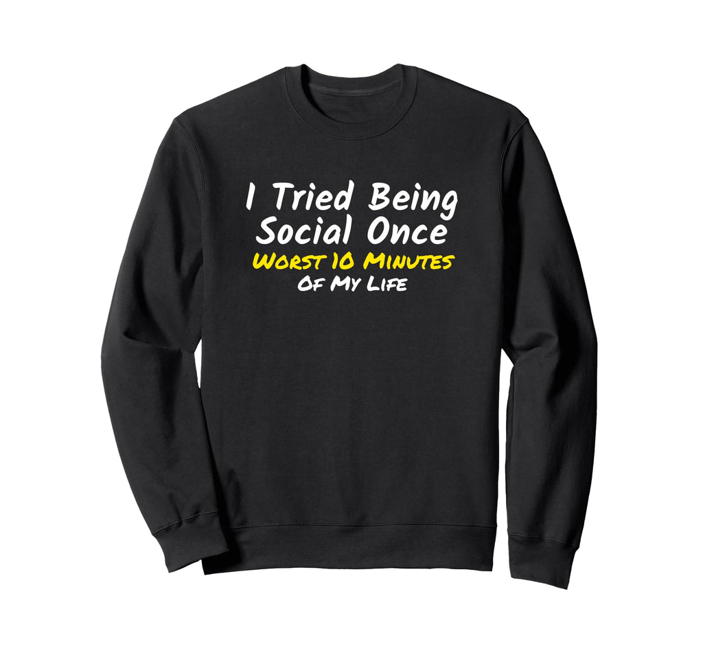 Introvert I Tried Being Social Sweatshirt - Fun Novelty Design Men Women - T-Shirt, Sweatshirt, Hoodie