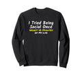 Introvert I Tried Being Social Sweatshirt - Fun Novelty Design Men Women - T-Shirt, Sweatshirt, Hoodie