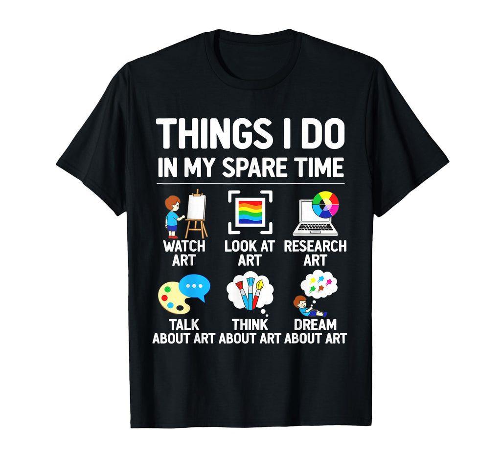 Things I Do My Spare Time Funny Art T-Shirt - Graphic Print for Adults - T-Shirt, Sweatshirt, Hoodie