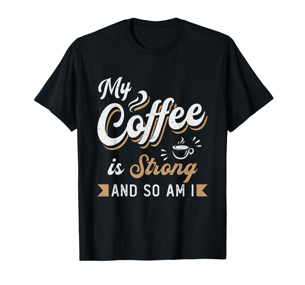 My Coffee Is Strong Anxiety Awareness T-Shirt - Unique Graphic Unisex - T-Shirt, Sweatshirt, Hoodie