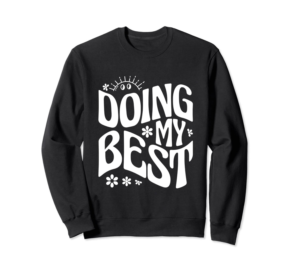 Self Love Doing My Best Sweatshirt - Custom Art Print for Adults - T-Shirt, Sweatshirt, Hoodie