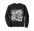 Self Love Doing My Best Sweatshirt - Custom Art Print for Adults - T-Shirt, Sweatshirt, Hoodie