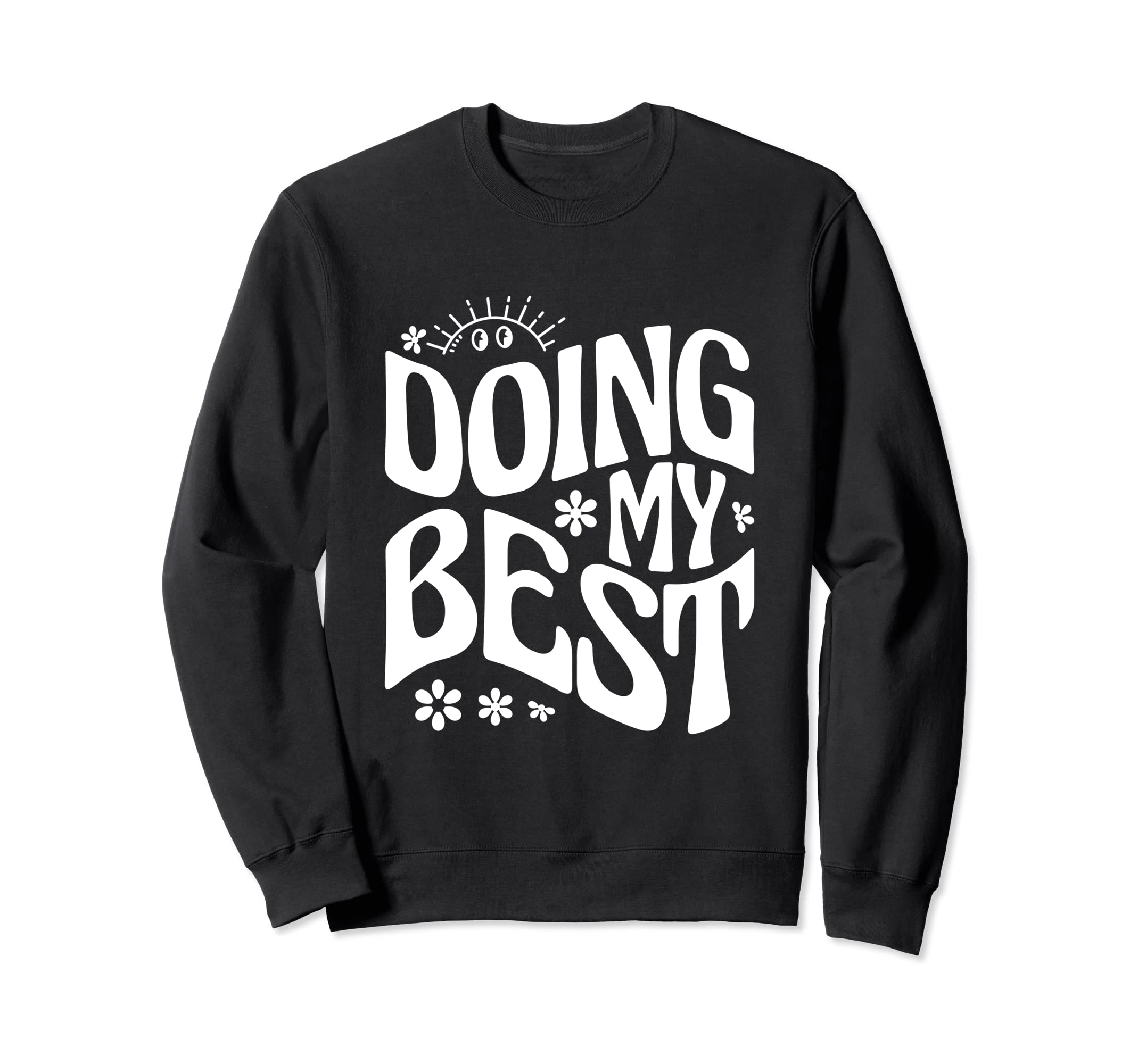 Self Love Doing My Best Sweatshirt - Custom Art Print for Adults - T-Shirt, Sweatshirt, Hoodie