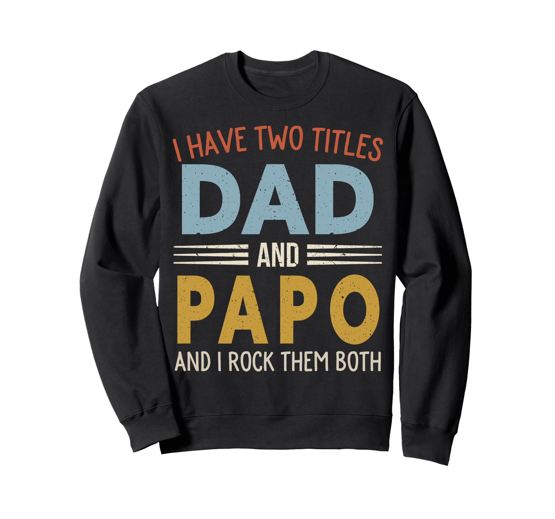 I Have Two Titles Dad And Papo Fathers Sweatshirt - Novelty Apparel Unisex - T-Shirt, Sweatshirt, Hoodie