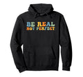 Be Real Not Depression And Mental Hoodie - Novelty Apparel Men Women - T-Shirt, Sweatshirt, Hoodie