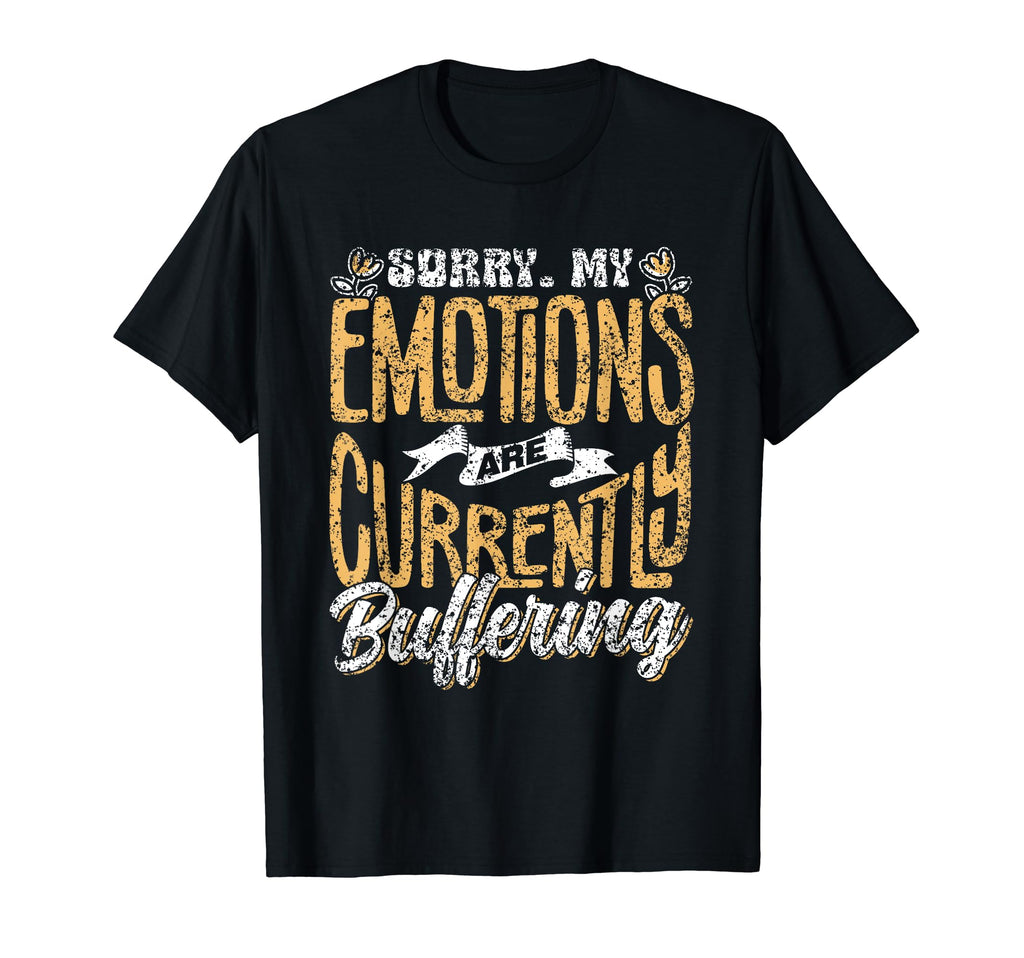 Sorry My Emotions Are Currently T-Shirt - Custom Art Print for Adults - T-Shirt, Sweatshirt, Hoodie