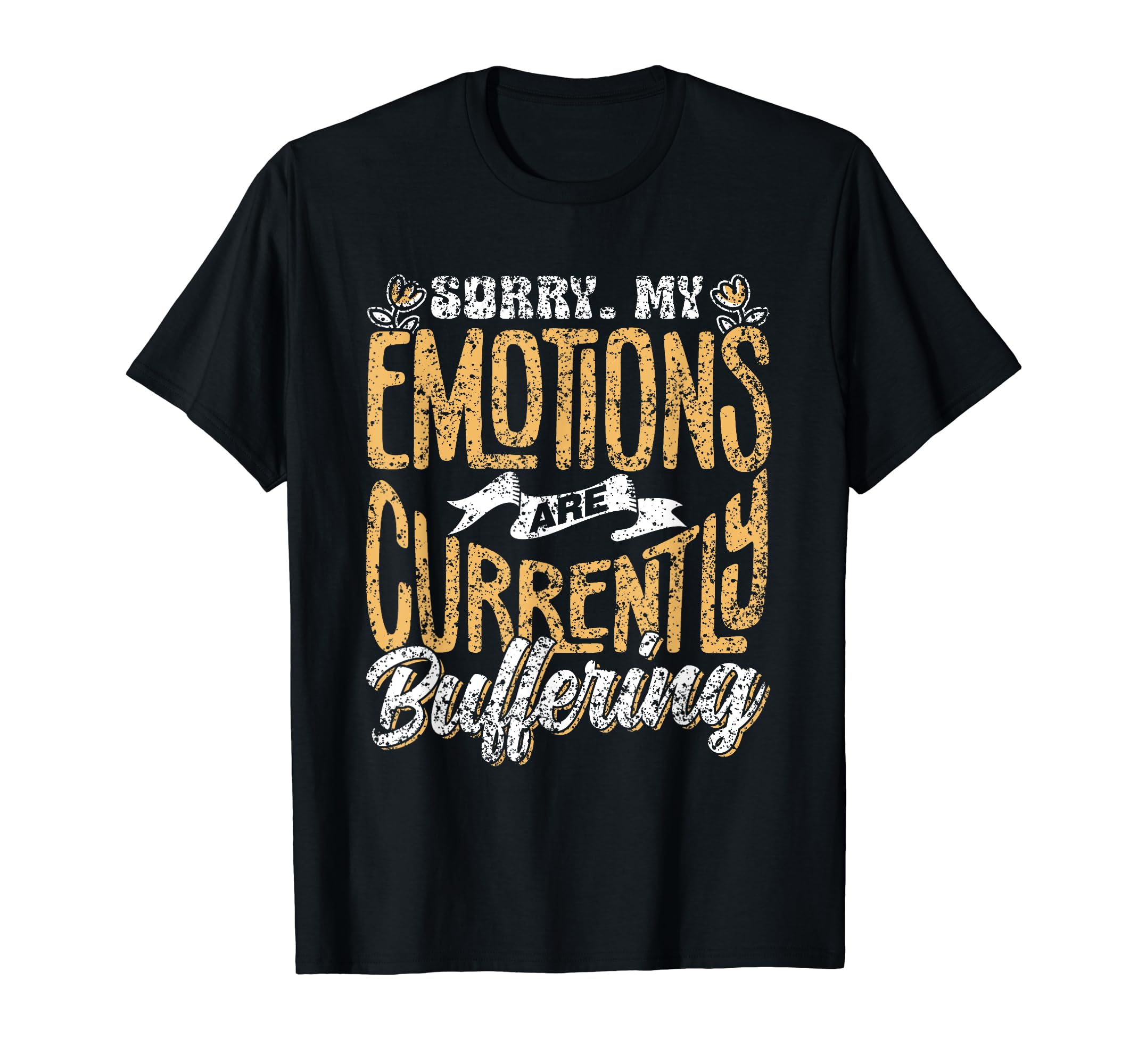 Sorry My Emotions Are Currently T-Shirt - Custom Art Print for Adults - T-Shirt, Sweatshirt, Hoodie