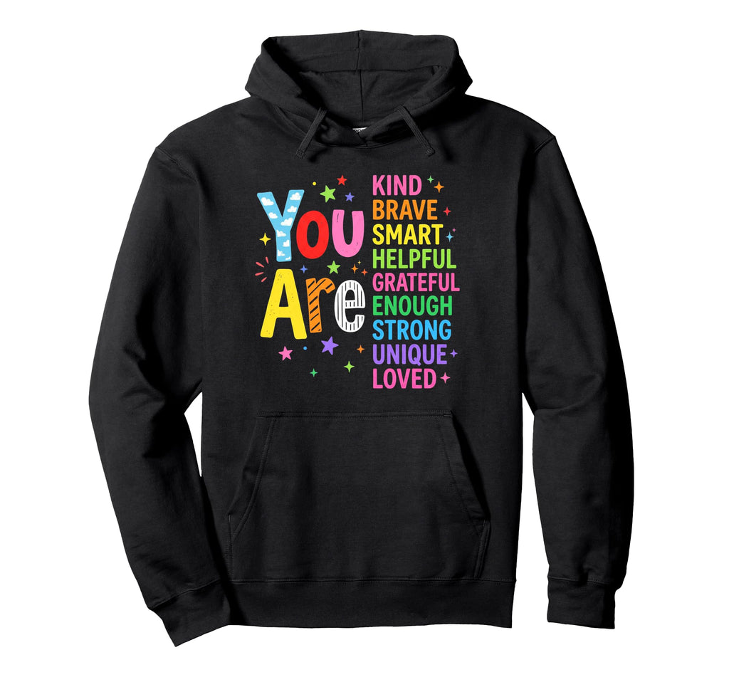 Positive Affirmations You Are Kind Brave Hoodie - Trendy Graphic Men Women - T-Shirt, Sweatshirt, Hoodie